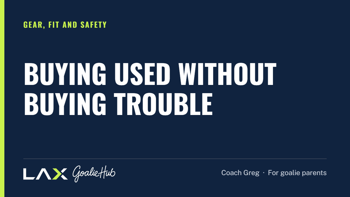 Buying Used Without Buying Trouble: a LAX Goalie Hub article for parents of youth lacrosse goalies