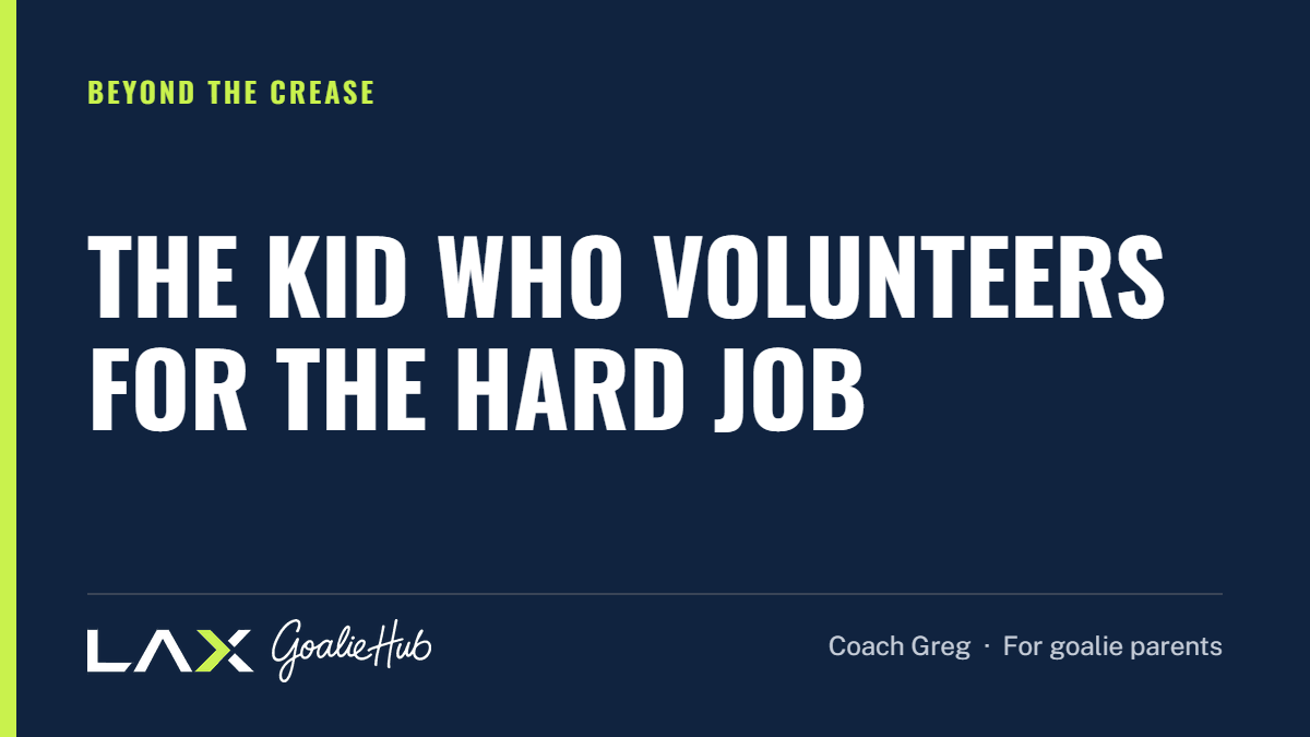 The Kid Who Volunteers for the Hard Job: a LAX Goalie Hub article for parents of youth lacrosse goalies