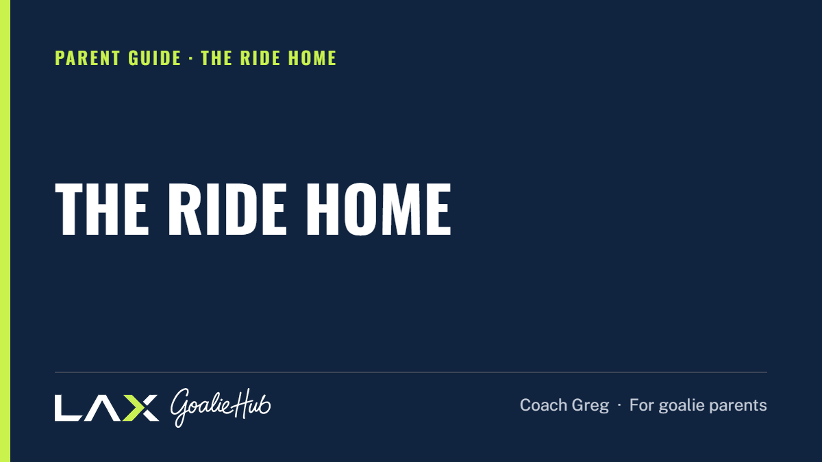 The Ride Home: a LAX Goalie Hub article for parents of youth lacrosse goalies