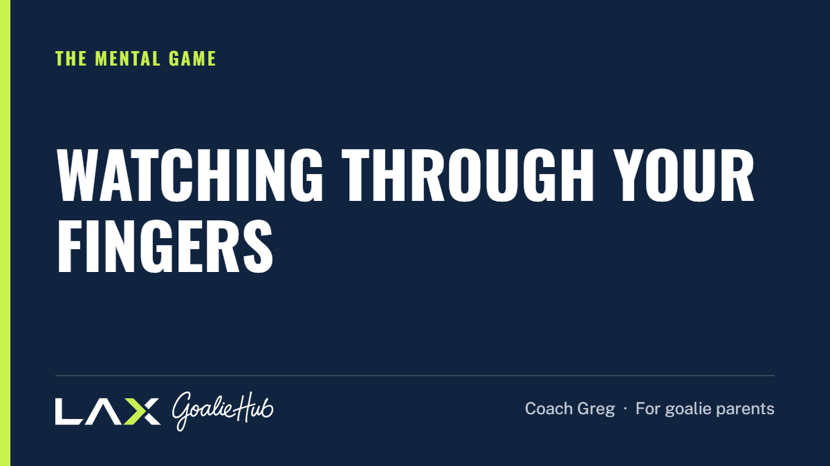 Watching Through Your Fingers: a LAX Goalie Hub article for parents of youth lacrosse goalies