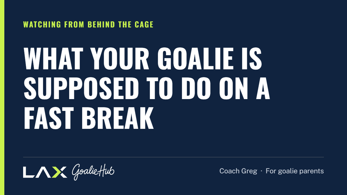 What Your Goalie Is Supposed to Do on a Fast Break: a LAX Goalie Hub article for parents of youth lacrosse goalies