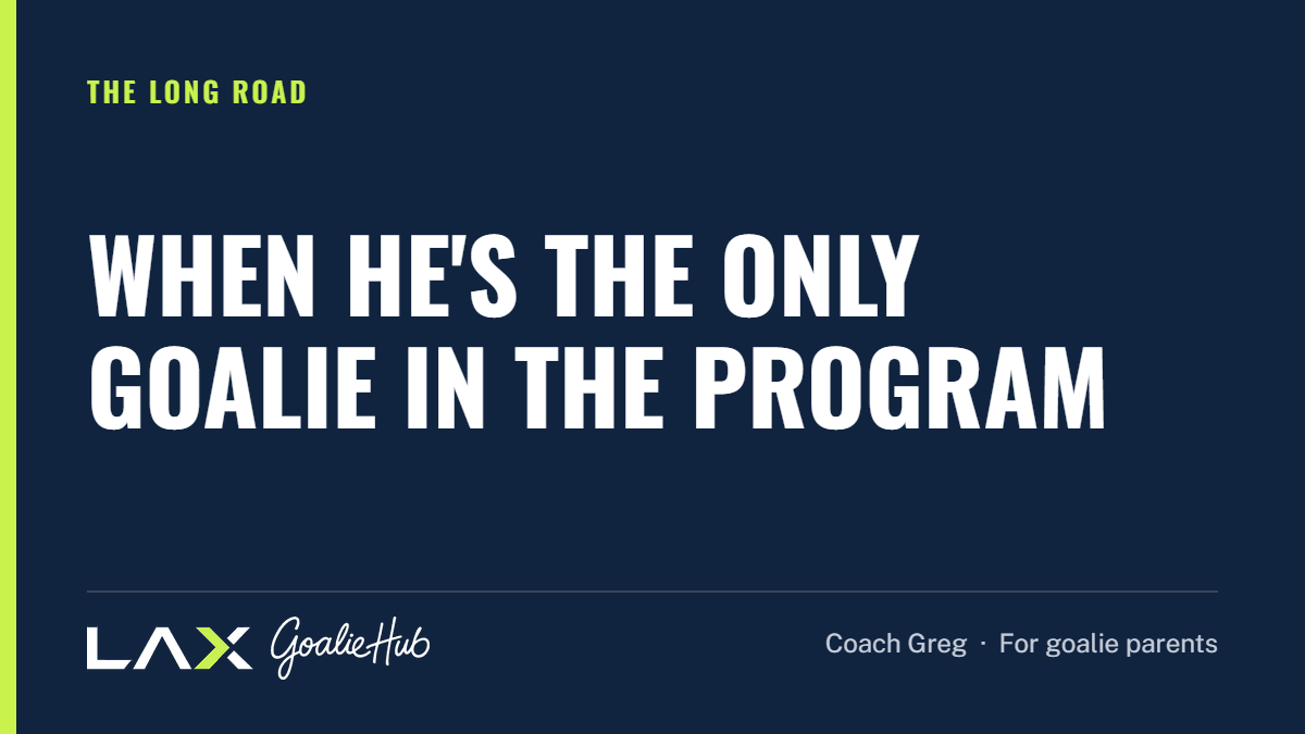 When He's the Only Goalie in the Program: a LAX Goalie Hub article for parents of youth lacrosse goalies