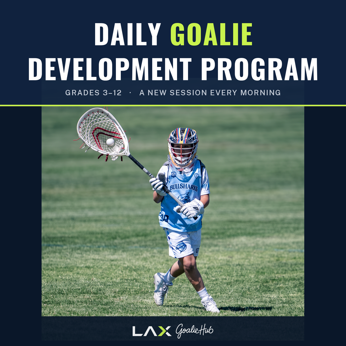 Young lacrosse goalie in full gear on a sunlit field, above the words Daily Goalie Development Program, grades 3 to 12, a new session every morning.