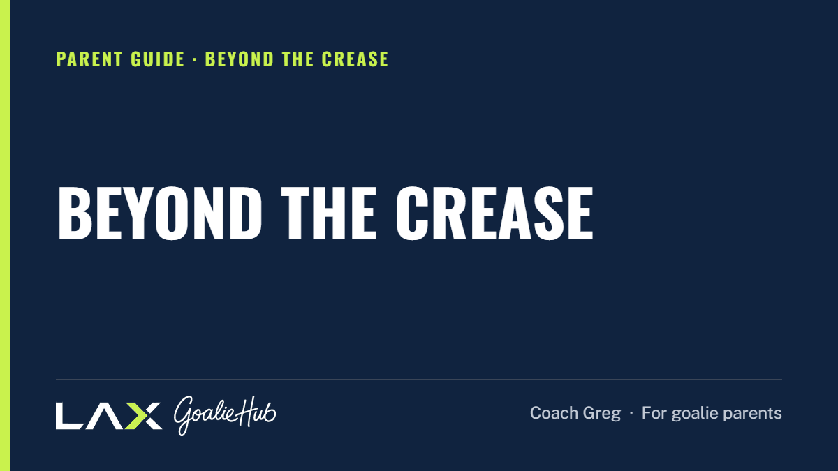 Beyond the Crease: a LAX Goalie Hub article for parents of youth lacrosse goalies