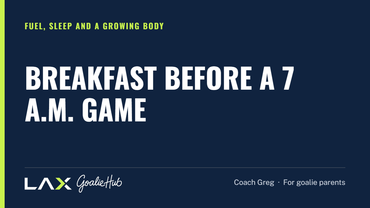 Breakfast Before a 7 A.M. Game: a LAX Goalie Hub article for parents of youth lacrosse goalies