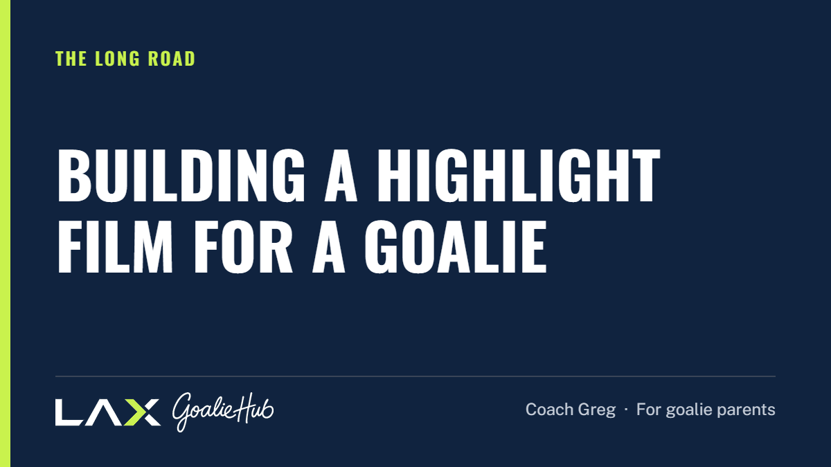 Building a Highlight Film for a Goalie: a LAX Goalie Hub article for parents of youth lacrosse goalies
