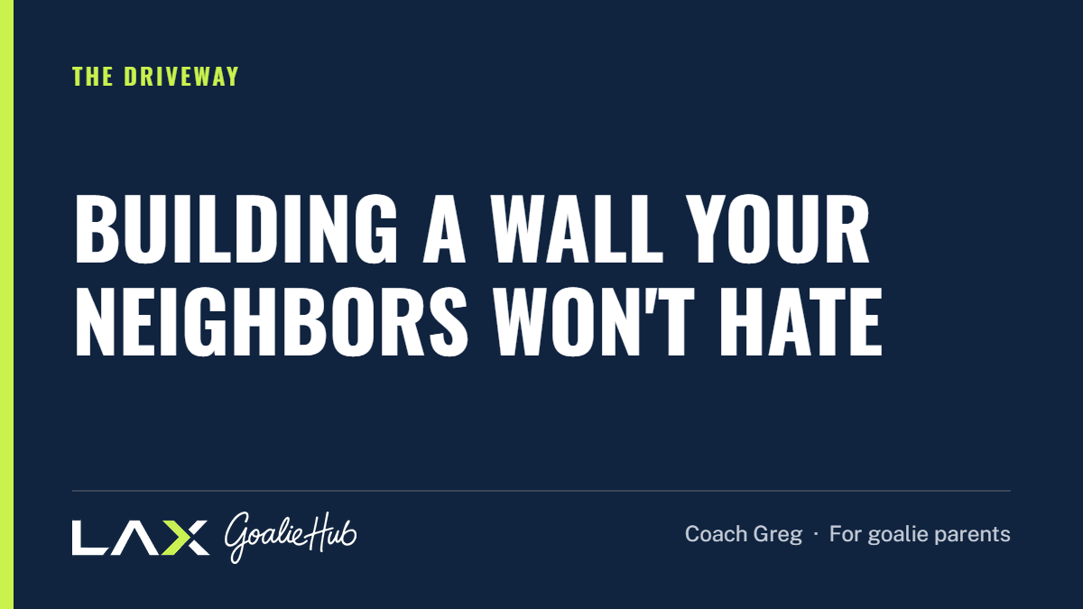 Building a Wall Your Neighbors Won't Hate: a LAX Goalie Hub article for parents of youth lacrosse goalies