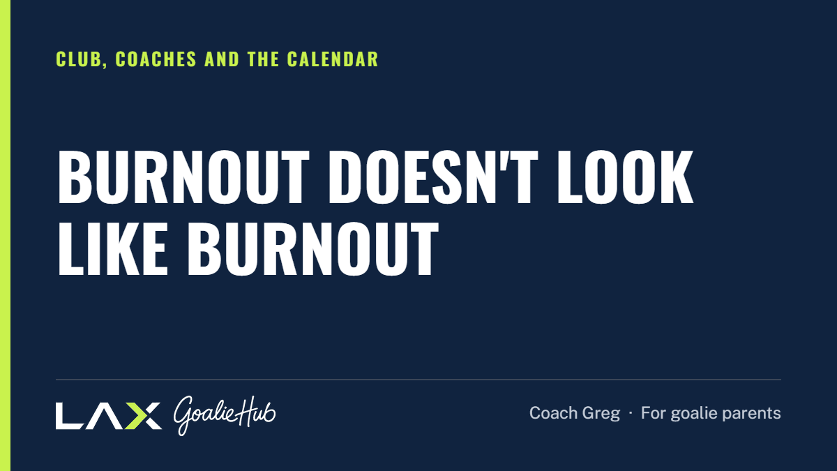 Burnout Doesn't Look Like Burnout: a LAX Goalie Hub article for parents of youth lacrosse goalies