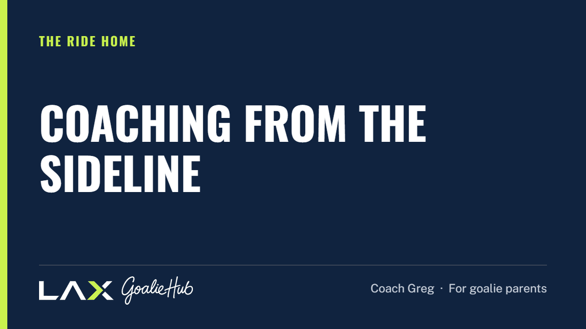 Coaching From the Sideline: a LAX Goalie Hub article for parents of youth lacrosse goalies