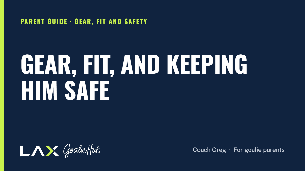 Gear, Fit, and Keeping Him Safe: a LAX Goalie Hub article for parents of youth lacrosse goalies