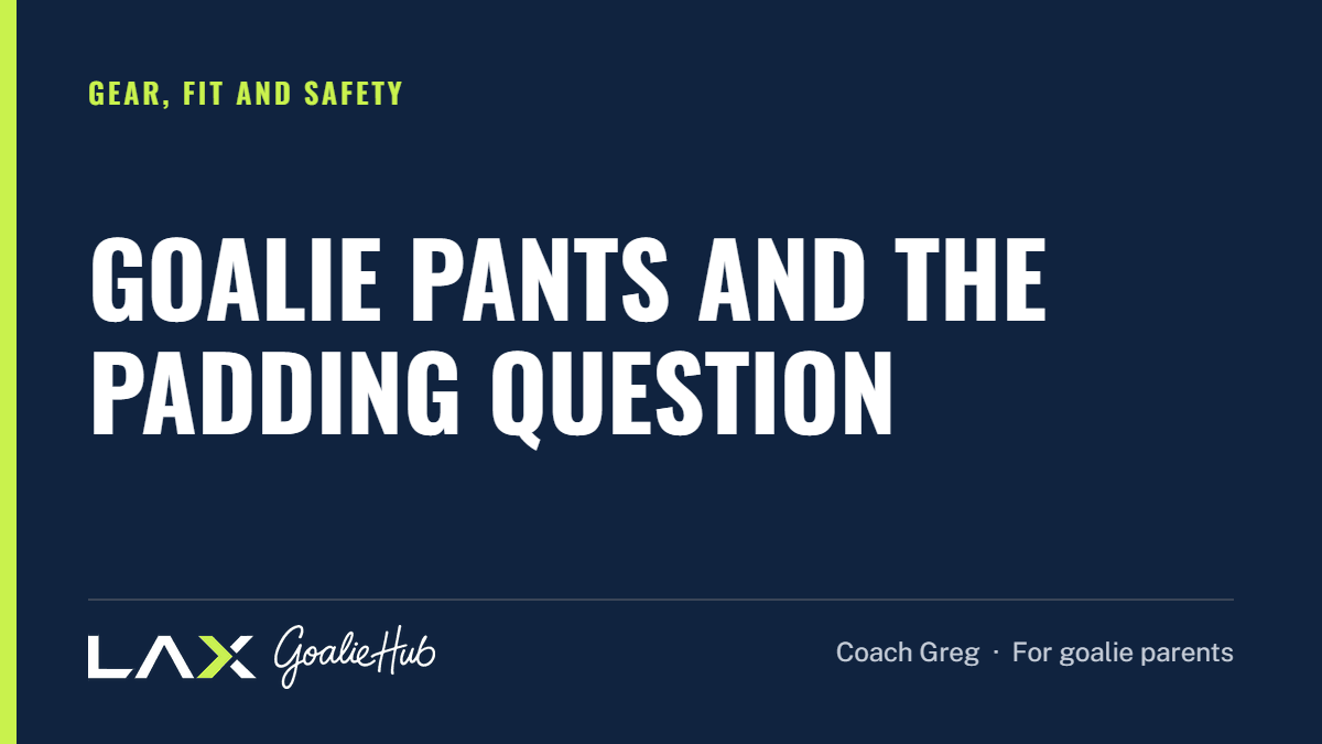 Goalie Pants and the Padding Question: a LAX Goalie Hub article for parents of youth lacrosse goalies