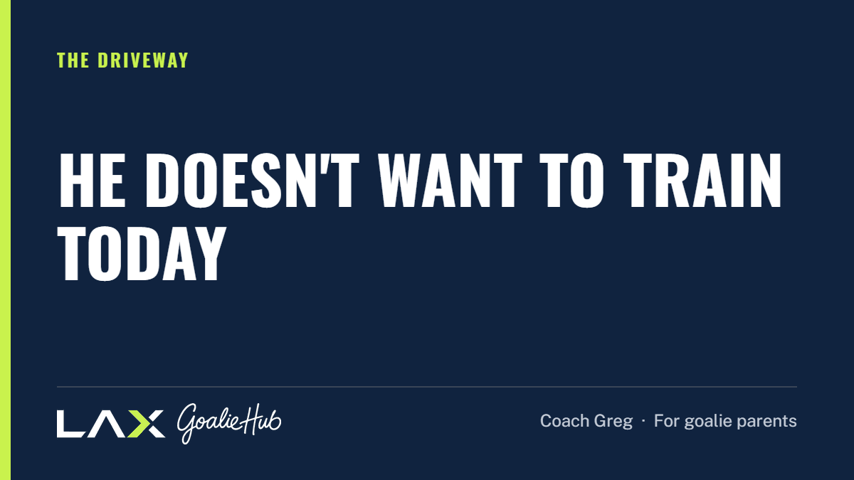 He Doesn't Want to Train Today: a LAX Goalie Hub article for parents of youth lacrosse goalies