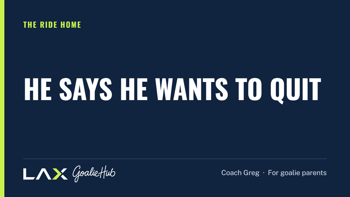 He Says He Wants to Quit: a LAX Goalie Hub article for parents of youth lacrosse goalies