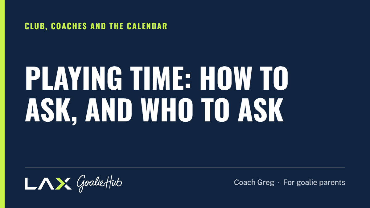 Playing Time: How to Ask, and Who to Ask: a LAX Goalie Hub article for parents of youth lacrosse goalies