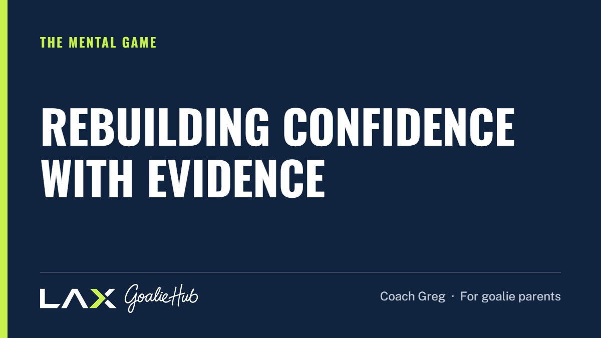 Rebuilding Confidence With Evidence: a LAX Goalie Hub article for parents of youth lacrosse goalies