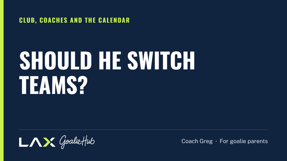 Should He Switch Teams?: a LAX Goalie Hub article for parents of youth lacrosse goalies