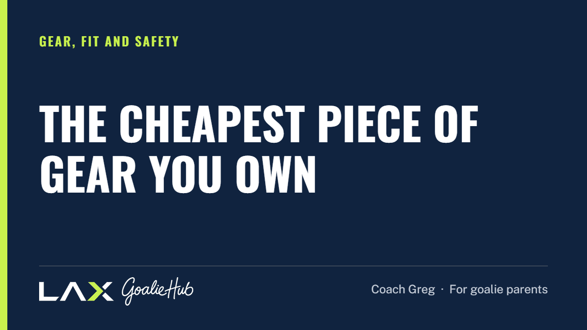The Cheapest Piece of Gear You Own: a LAX Goalie Hub article for parents of youth lacrosse goalies