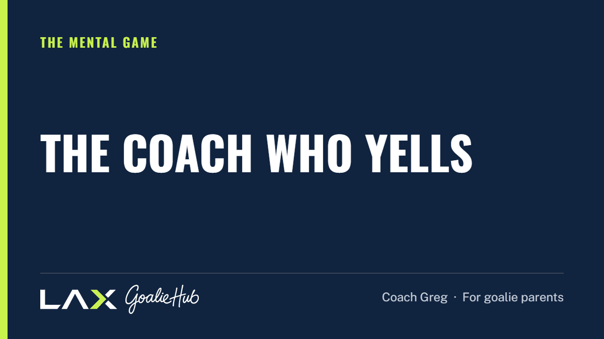 The Coach Who Yells: a LAX Goalie Hub article for parents of youth lacrosse goalies