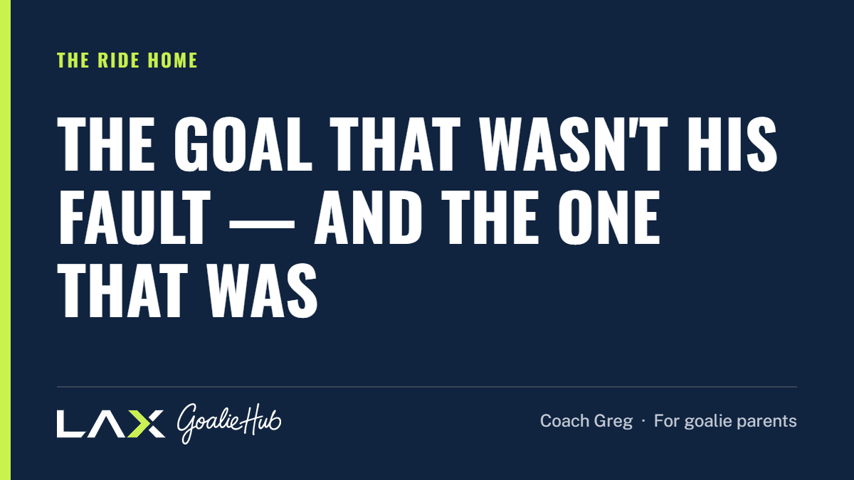 The Goal That Wasn't His Fault — and the One That Was: a LAX Goalie Hub article for parents of youth lacrosse goalies