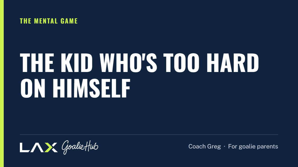 The Kid Who's Too Hard on Himself: a LAX Goalie Hub article for parents of youth lacrosse goalies