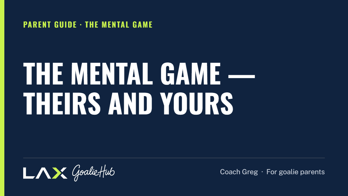 The Mental Game — Theirs and Yours: a LAX Goalie Hub article for parents of youth lacrosse goalies
