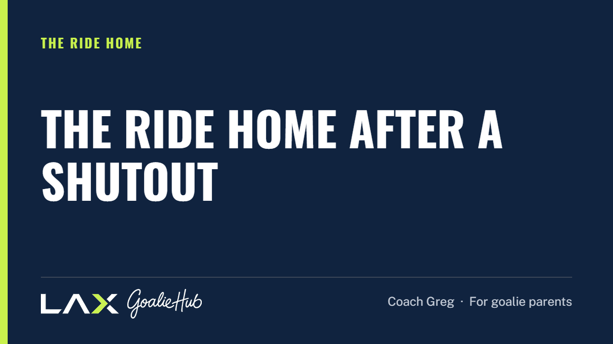 The Ride Home After a Shutout: a LAX Goalie Hub article for parents of youth lacrosse goalies