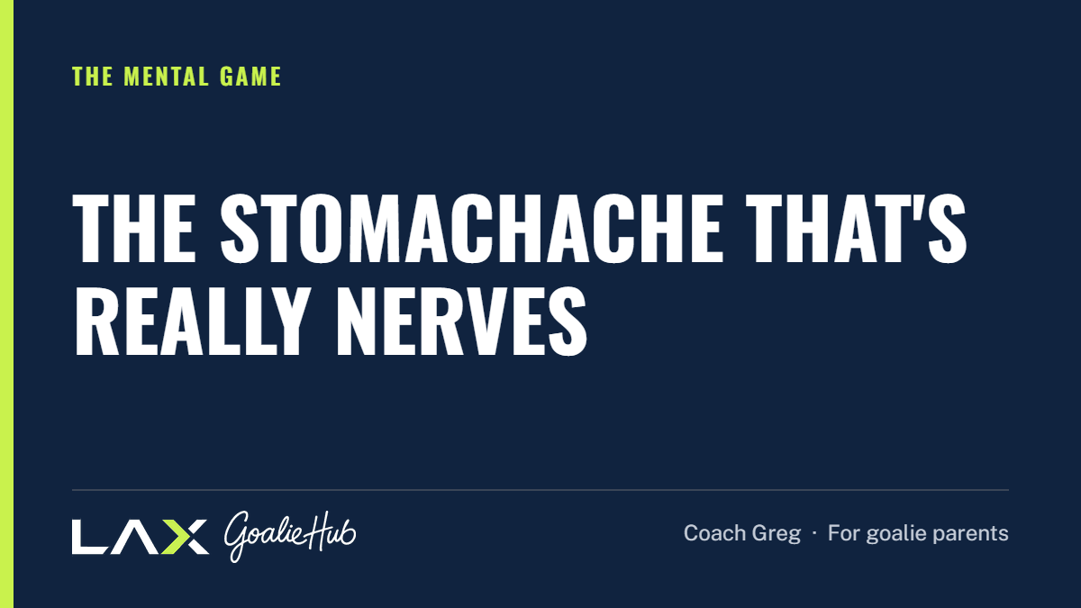 The Stomachache That's Really Nerves: a LAX Goalie Hub article for parents of youth lacrosse goalies