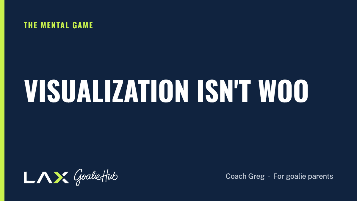 Visualization Isn't Woo: a LAX Goalie Hub article for parents of youth lacrosse goalies