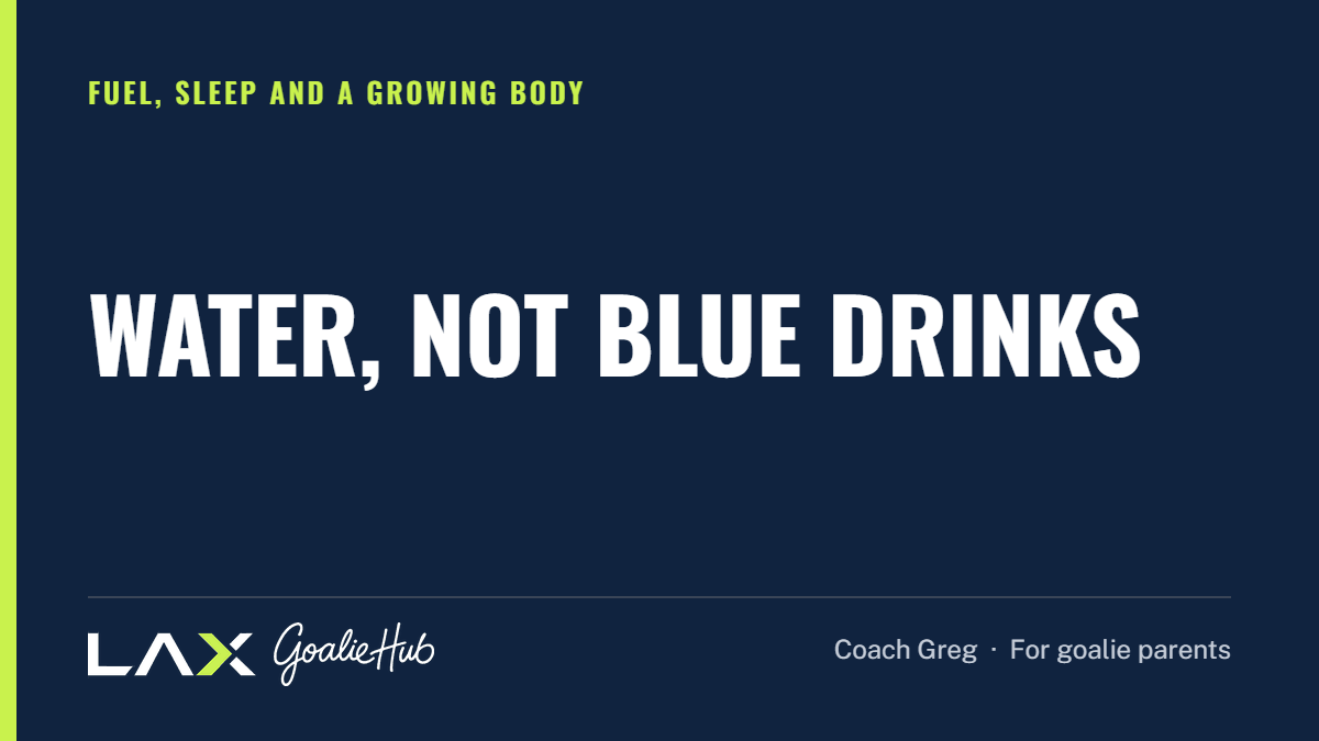 Water, Not Blue Drinks: a LAX Goalie Hub article for parents of youth lacrosse goalies