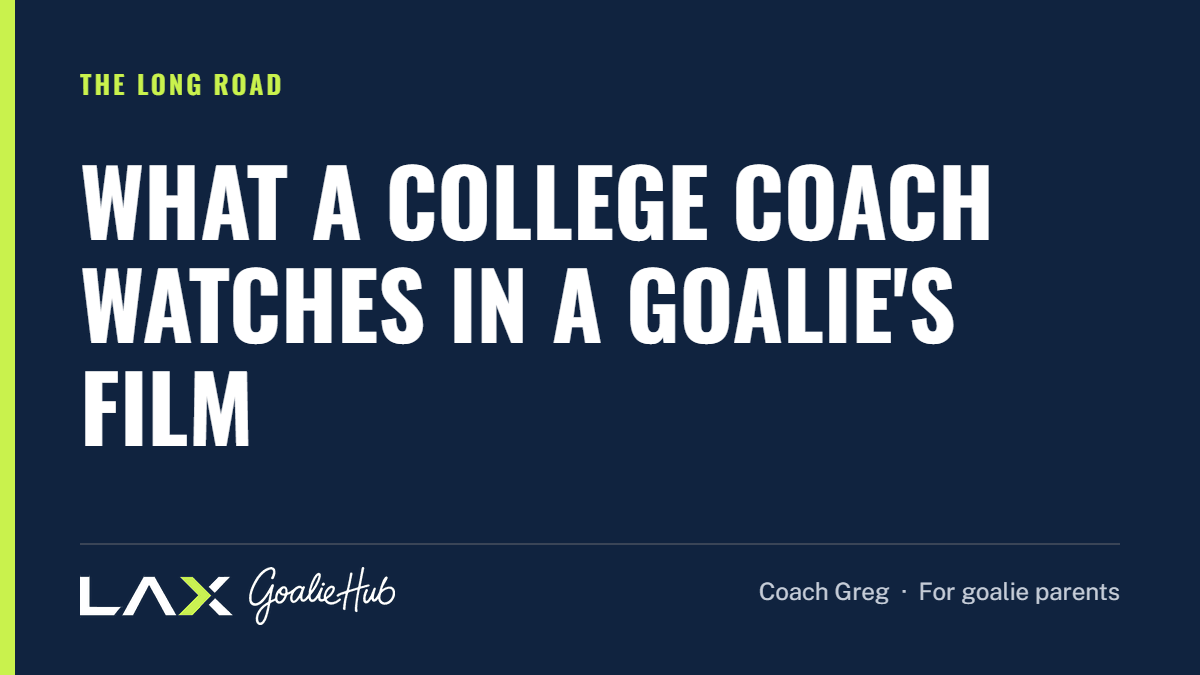 What a College Coach Watches in a Goalie's Film: a LAX Goalie Hub article for parents of youth lacrosse goalies