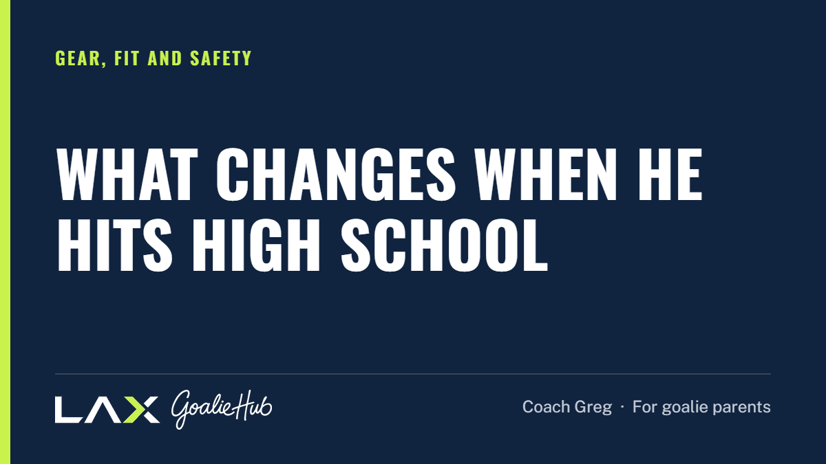 What Changes When He Hits High School: a LAX Goalie Hub article for parents of youth lacrosse goalies
