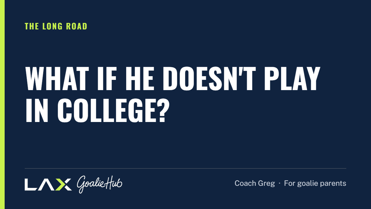 What If He Doesn't Play in College?: a LAX Goalie Hub article for parents of youth lacrosse goalies