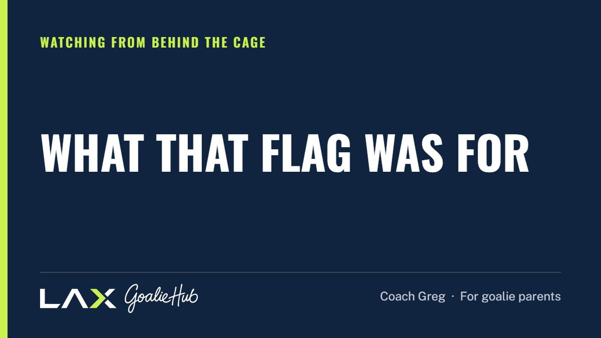 What That Flag Was For: a LAX Goalie Hub article for parents of youth lacrosse goalies