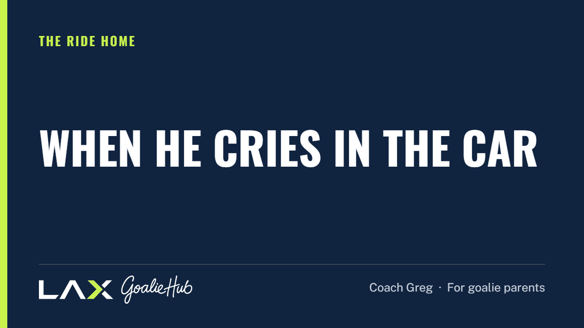 When He Cries in the Car: a LAX Goalie Hub article for parents of youth lacrosse goalies