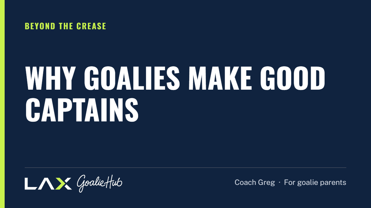Why Goalies Make Good Captains: a LAX Goalie Hub article for parents of youth lacrosse goalies